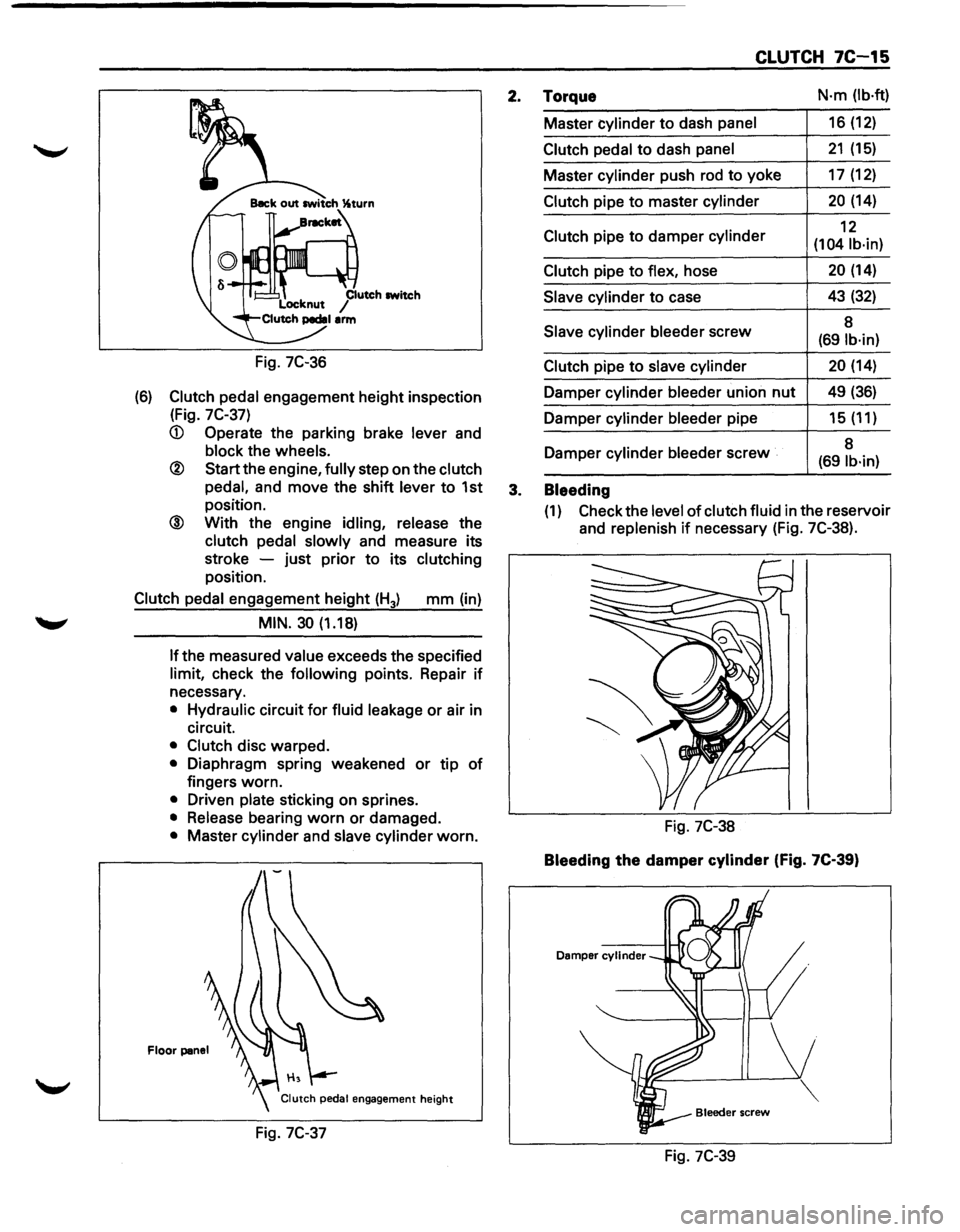 ISUZU TROOPER 1995 Service Manual Fig. 7C-36 
(6) Clutch  pedal engagement  height inspection 
(Fig. 
7C-37) 
<D Operate  the parking  brake lever and 
block the wheels. 
® Start the engine, fully step  on the clutch 
pedal, 
and  mo