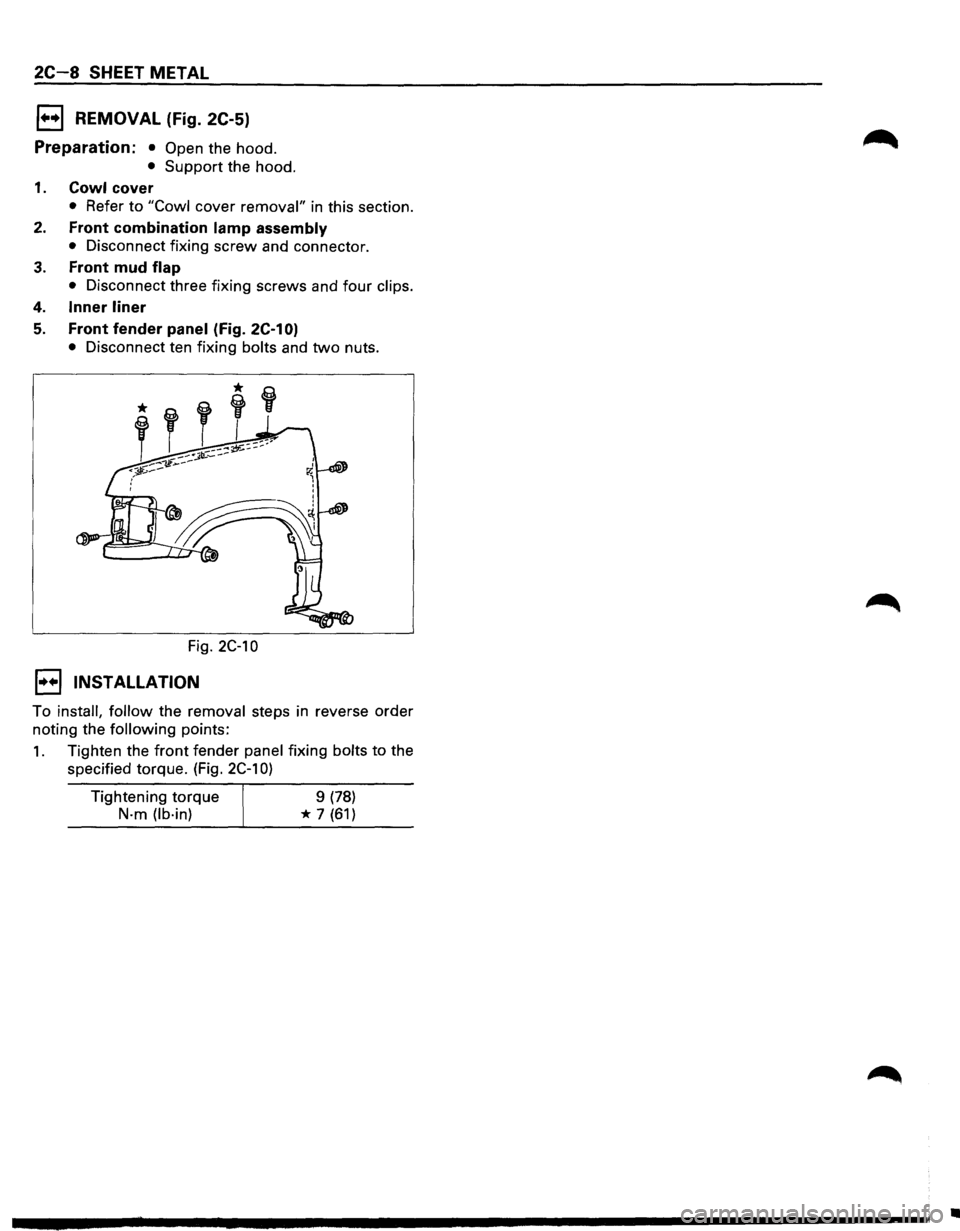 ISUZU TROOPER 1995 Owners Guide 2C-8 SHEET METAL
1••1 REMOVAL (Fig. 2C-5)
Preparation: • Open the hood.
• Support the hood.
1. Cowl cover
• Refer to "Cowl cover removal" in this section.
2. Front combination lamp ISUZU TROOPER 1995 Owners Guide 2C-8 SHEET METAL
1••1 REMOVAL (Fig. 2C-5)
Preparation: • Open the hood.
• Support the hood.
1. Cowl cover
• Refer to "Cowl cover removal" in this section.
2. Front combination lamp