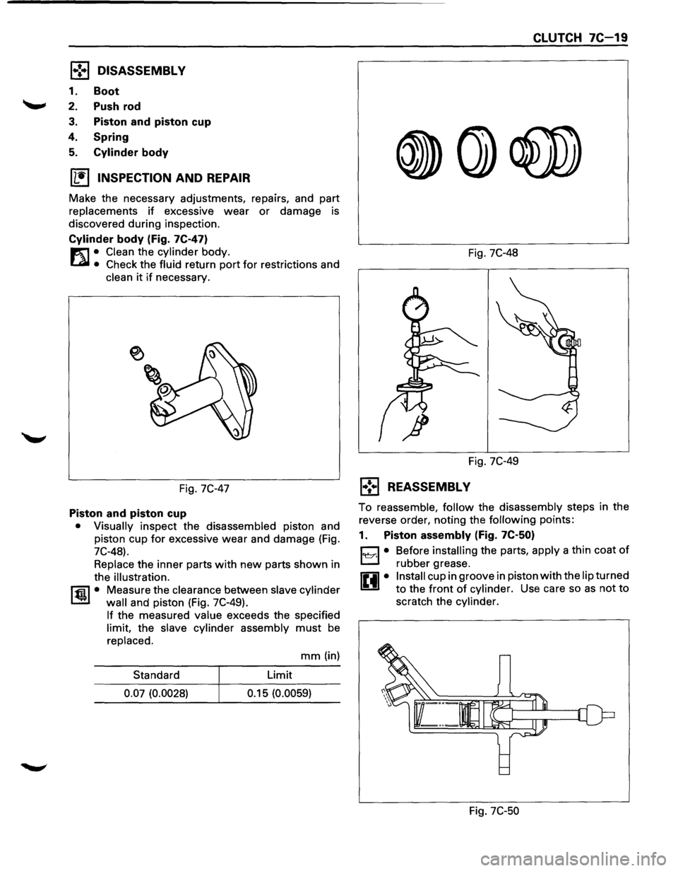 ISUZU TROOPER 1995 Owners Manual l.-!•1 DISASSEMBLY
1. Boot
2. Push rod
3. Piston and piston cup
4.
Spring
5. Cylinder body
IL•I INSPECTION AND REPAIR
Make the necessary adjustments, repairs, and part
replacements
i ISUZU TROOPER 1995 Owners Manual l.-!•1 DISASSEMBLY
1. Boot
2. Push rod
3. Piston and piston cup
4.
Spring
5. Cylinder body
IL•I INSPECTION AND REPAIR
Make the necessary adjustments, repairs, and part
replacements
i