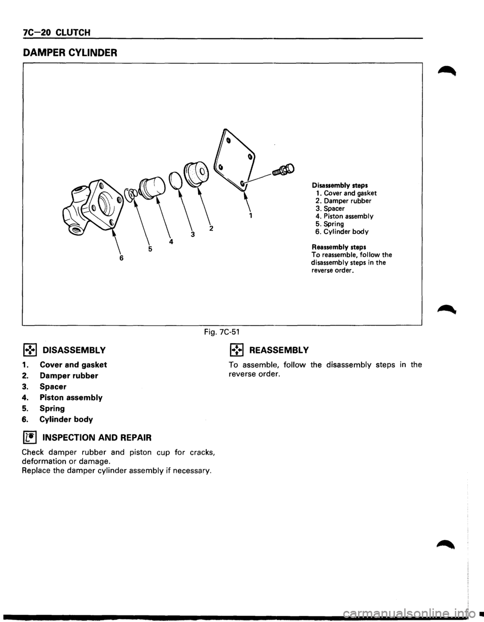 ISUZU TROOPER 1995 Workshop Manual 7C-20 CLUTCH
DAMPER CYLINDER
6
(®)
2 1
Disassembly steps
1. Cover and gasket
2. Damper rubber
3. Spacer 4. Piston assembly 5. Spring
6. Cylinder body
Reassembly steps To reassemble, f ISUZU TROOPER 1995 Workshop Manual 7C-20 CLUTCH
DAMPER CYLINDER
6
(®)
2 1
Disassembly steps
1. Cover and gasket
2. Damper rubber
3. Spacer 4. Piston assembly 5. Spring
6. Cylinder body
Reassembly steps To reassemble, f