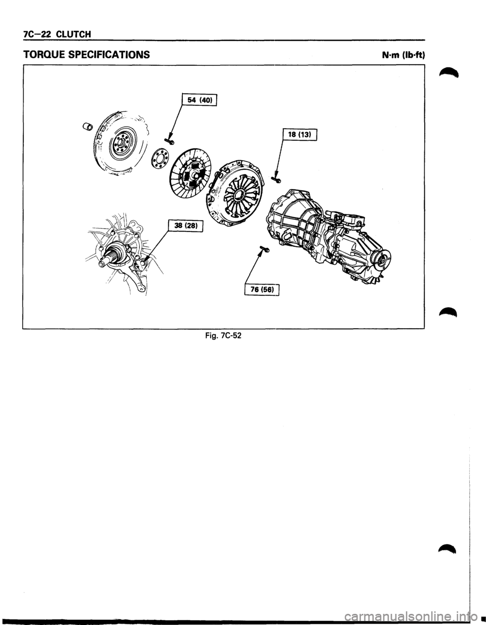 ISUZU TROOPER 1995  Workshop Manual 7C-22 CLUTCH 
TORQUE SPECIFICATIONS N·m (lb·ft) 
76(56)] 
Fig. 7C-52 
•  