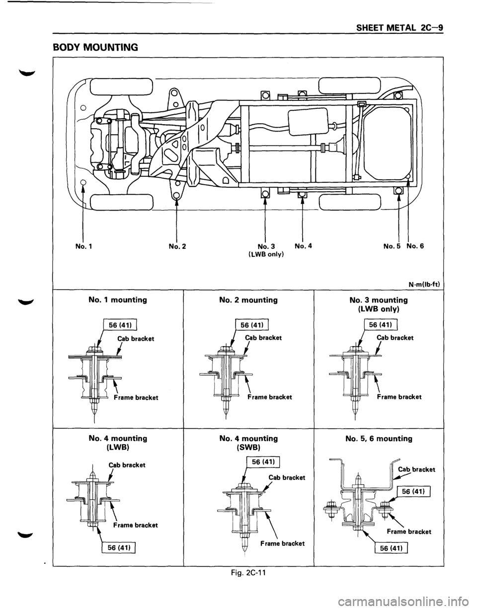 ISUZU TROOPER 1995 Workshop Manual BODY MOUNTING
No.1
No. 1 mounting
No. 4 mounting
(LWB)
Cab bracket
No.2 No.3 No.4 (LWB
only)
No. 2 mounting
No. 4 mounting
(SWB)
Frame bracket
Fig. 2C-11
SHEET METAL 2C-9
No.5 No.6
N ISUZU TROOPER 1995 Workshop Manual BODY MOUNTING
No.1
No. 1 mounting
No. 4 mounting
(LWB)
Cab bracket
No.2 No.3 No.4 (LWB
only)
No. 2 mounting
No. 4 mounting
(SWB)
Frame bracket
Fig. 2C-11
SHEET METAL 2C-9
No.5 No.6
N