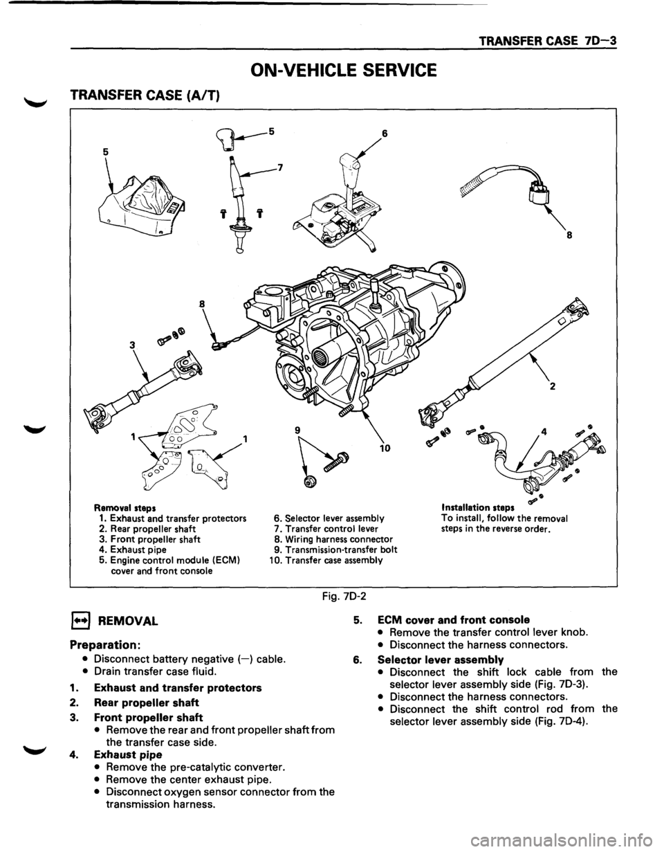 ISUZU TROOPER 1995 Service Manual TRANSFER CASE 70-3
ON-VEHICLE SERVICE
TRANSFER CASE (A/T)
5
<;J---5 6
7
8
9
~
10
Removal steps Installation steps
1. Exhaust and transfer protectors 6. Selector lever
assembly To
ins ISUZU TROOPER 1995 Service Manual TRANSFER CASE 70-3
ON-VEHICLE SERVICE
TRANSFER CASE (A/T)
5
<;J---5 6
7
8
9
~
10
Removal steps Installation steps
1. Exhaust and transfer protectors 6. Selector lever
assembly To
ins