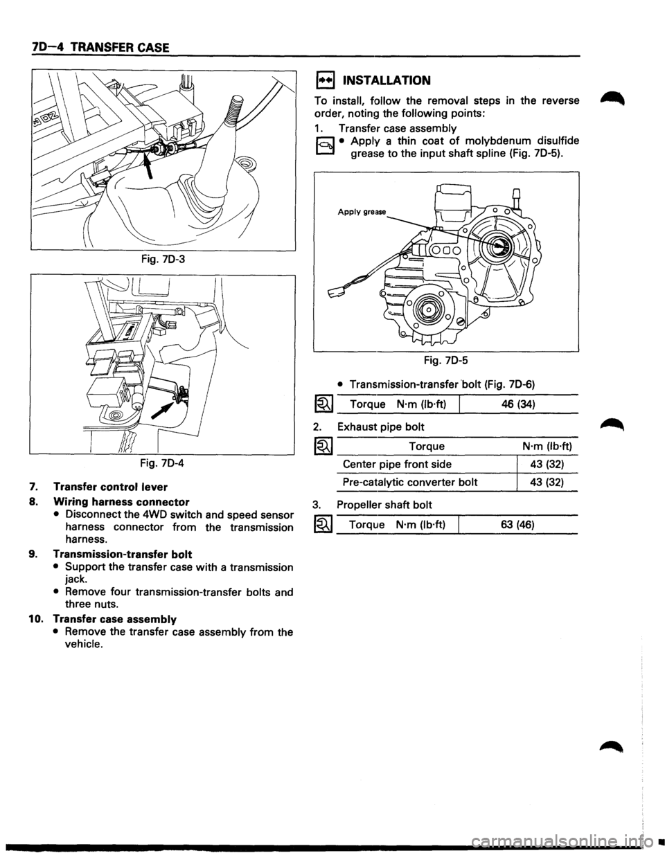 ISUZU TROOPER 1995 Workshop Manual 70-4 TRANSFER CASE
Fig. 70-3
Fig. 70-4
7. Transfer control lever
8. Wiring harness connector
• Disconnect the 4WD switch and speed sensor
harness connector from the transmission
harness. ISUZU TROOPER 1995 Workshop Manual 70-4 TRANSFER CASE
Fig. 70-3
Fig. 70-4
7. Transfer control lever
8. Wiring harness connector
• Disconnect the 4WD switch and speed sensor
harness connector from the transmission
harness.