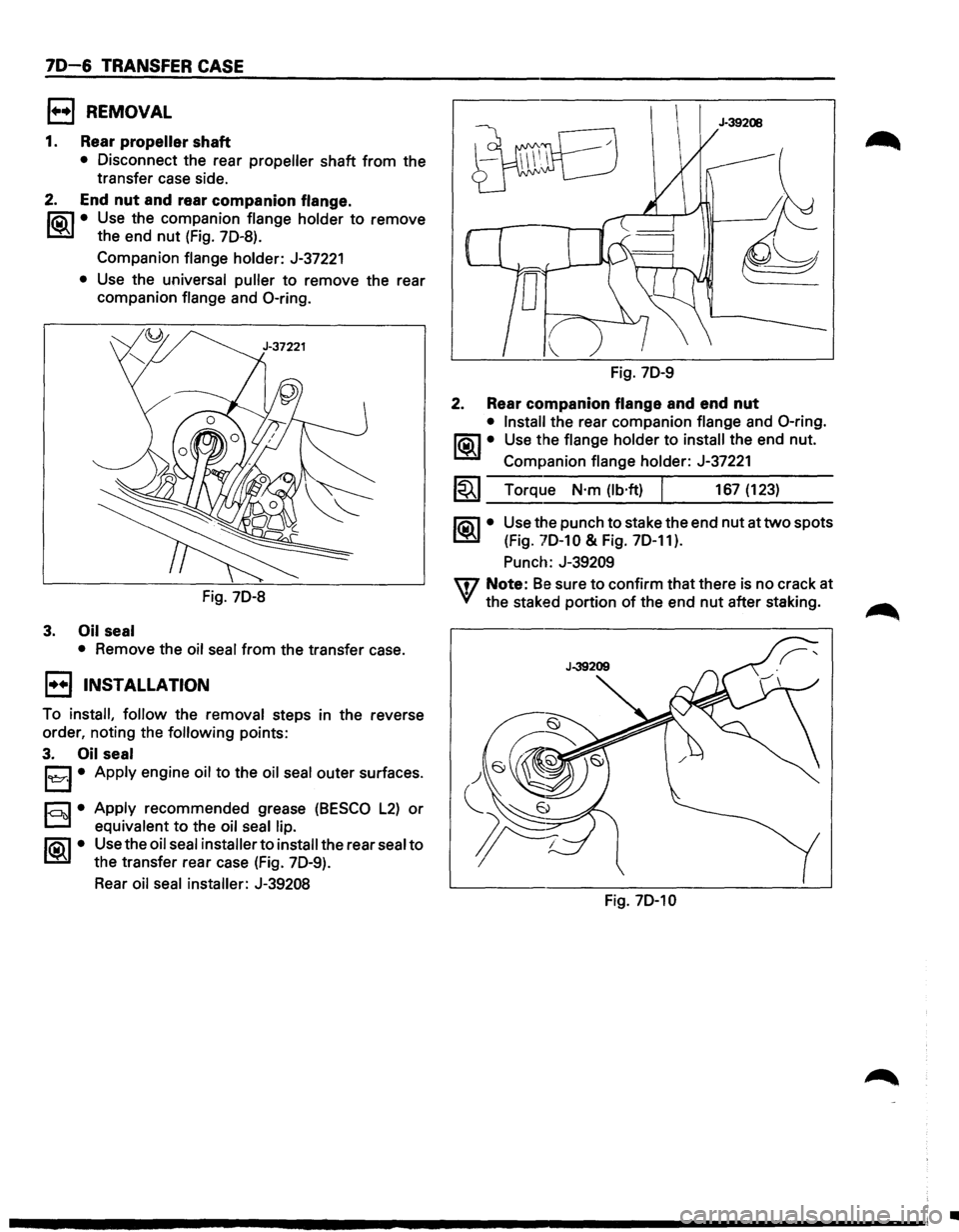 ISUZU TROOPER 1995 Workshop Manual 70-6 TRANSFER CASE
EJ REMOVAL
1. Rear propeller shaft
• Disconnect the rear propeller shaft from the
transfer case side.
2. End nut and rear companion flange.
li5\l • Use the companion ISUZU TROOPER 1995 Workshop Manual 70-6 TRANSFER CASE
EJ REMOVAL
1. Rear propeller shaft
• Disconnect the rear propeller shaft from the
transfer case side.
2. End nut and rear companion flange.
li5\l • Use the companion