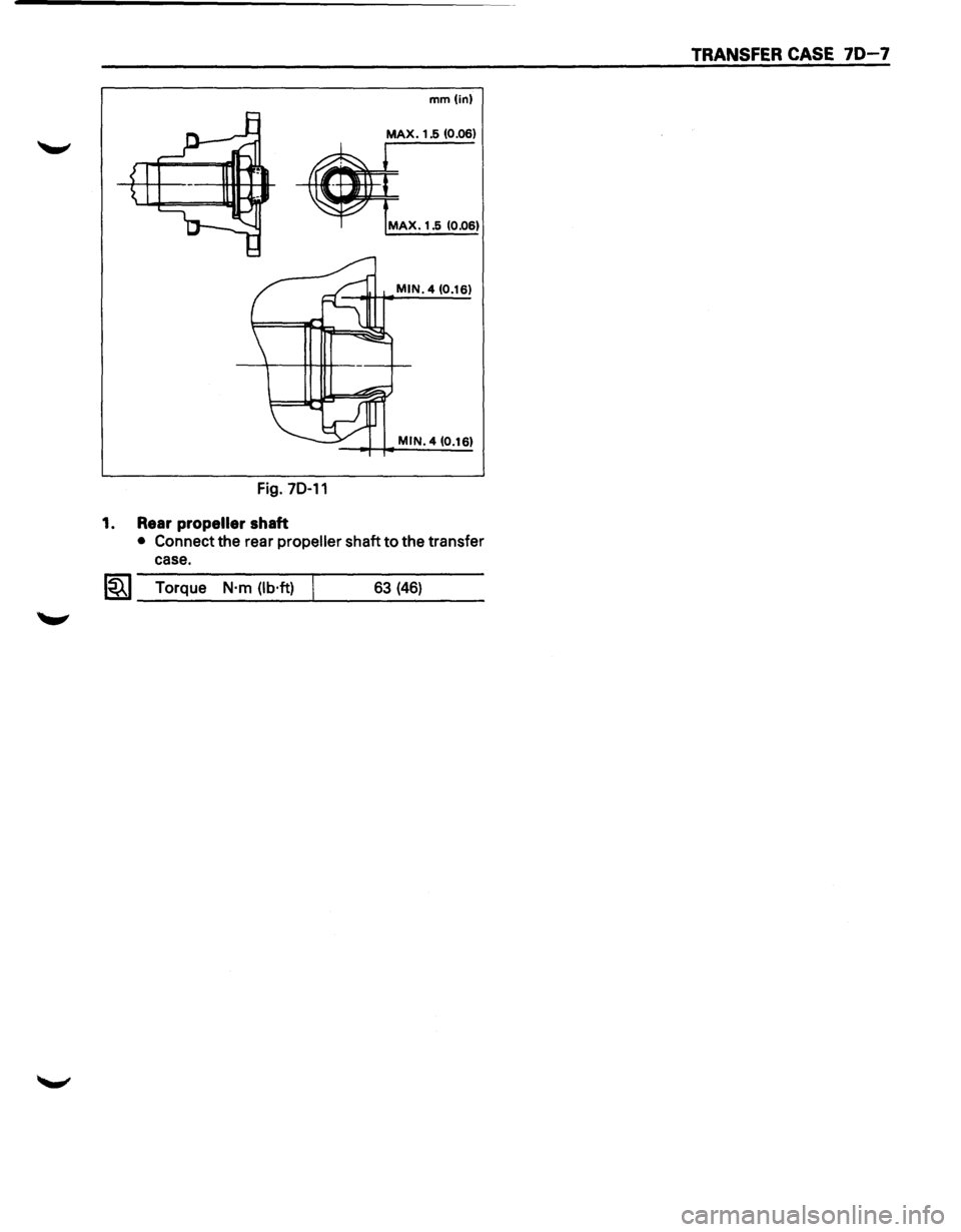 ISUZU TROOPER 1995 Workshop Manual TRANSFER CASE 70-7
mm(in)
MAX. 1.5 (0.06)
MAX. 1.5 (0.06)
MIN. 4 (0.16)
MIN. 4 (0.16)
Fig. 70-11
1. Rear propeller shaft
• Connect the rear propeller shaft to the transfer
case.
l~l To ISUZU TROOPER 1995 Workshop Manual TRANSFER CASE 70-7
mm(in)
MAX. 1.5 (0.06)
MAX. 1.5 (0.06)
MIN. 4 (0.16)
MIN. 4 (0.16)
Fig. 70-11
1. Rear propeller shaft
• Connect the rear propeller shaft to the transfer
case.
l~l To