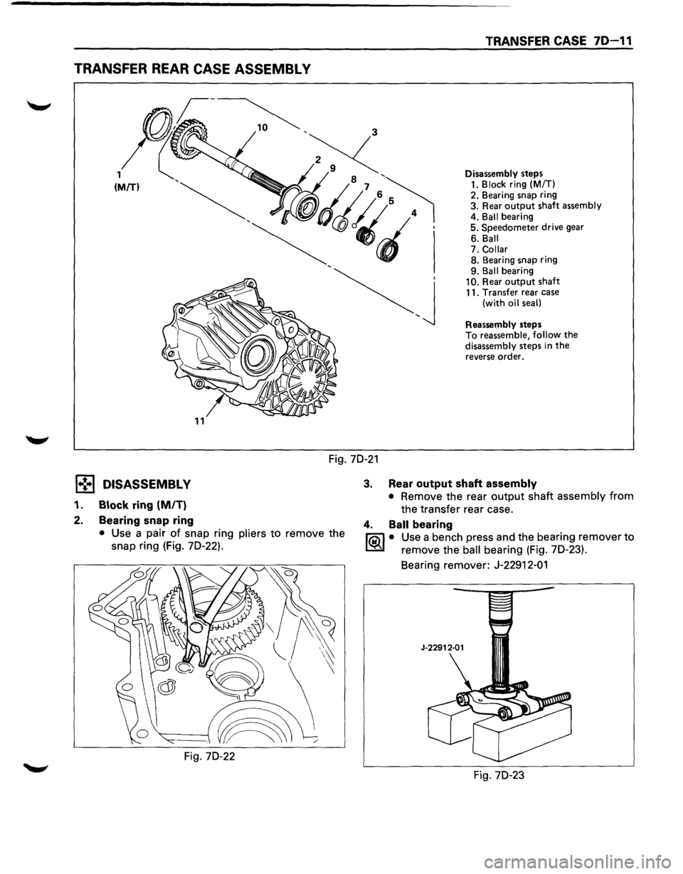 ISUZU TROOPER 1995 Workshop Manual TRANSFER REAR CASE ASSEMBL V
TRANSFER CASE 70-11
Disassembly steps 1. Block ring (M/T)
2. Bearing snap ring
3. Rear
output shaft assembly
4. Ball bearing
5. Speedometer drive gear
6. ISUZU TROOPER 1995 Workshop Manual TRANSFER REAR CASE ASSEMBL V
TRANSFER CASE 70-11
Disassembly steps 1. Block ring (M/T)
2. Bearing snap ring
3. Rear
output shaft assembly
4. Ball bearing
5. Speedometer drive gear
6.