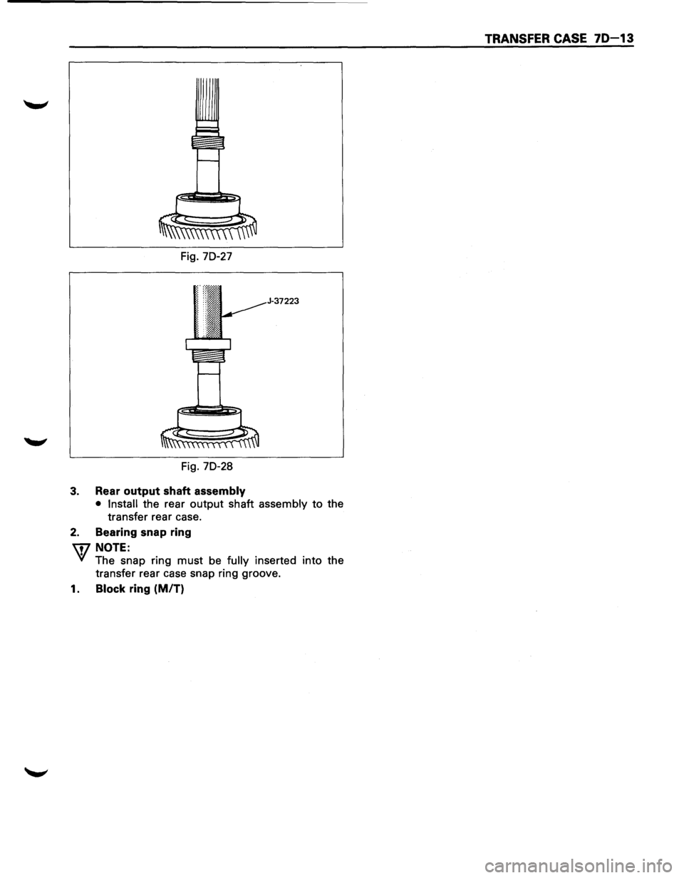ISUZU TROOPER 1995 Workshop Manual Fig. 70-27
J-37223
Fig. 70-28
3. Rear output shaft assembly
• Install the rear output shaft assembly to the
transfer rear case.
2. Bearing snap ring
U7 NOTE:
VI The snap ring must be fu ISUZU TROOPER 1995 Workshop Manual Fig. 70-27
J-37223
Fig. 70-28
3. Rear output shaft assembly
• Install the rear output shaft assembly to the
transfer rear case.
2. Bearing snap ring
U7 NOTE:
VI The snap ring must be fu