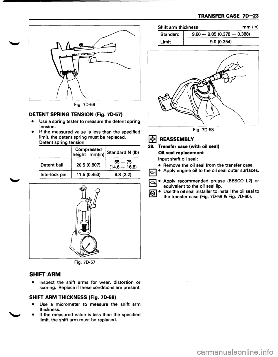 ISUZU TROOPER 1995 Workshop Manual Fig. 7D-56
DETENT SPRING TENSION (Fig. 70-57)
• Use a spring tester to measure the detent spring
tension.
• If the measured value is less than the specified
limit, the detent spring ISUZU TROOPER 1995 Workshop Manual Fig. 7D-56
DETENT SPRING TENSION (Fig. 70-57)
• Use a spring tester to measure the detent spring
tension.
• If the measured value is less than the specified
limit, the detent spring
