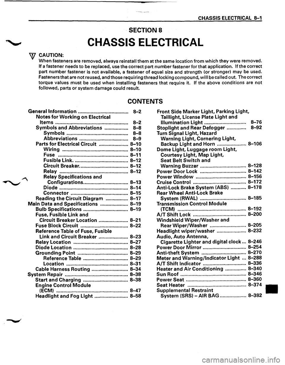 ISUZU TROOPER 1995  Workshop Manual CHASSIS ELECTRICAL 8-1 
·SECTION 8 
CHASSIS  ELECTRICAL 
\f CAUTION:  . 
When fasteners  are removed, always  reinstall them at the  same location from  which  they were  removed. 
If a fastener  ne