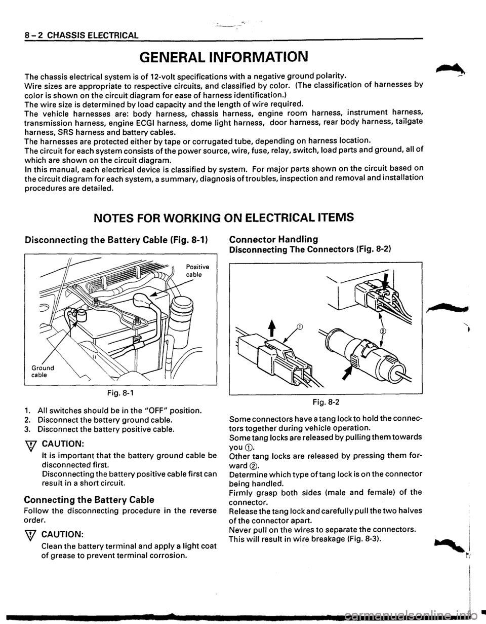 ISUZU TROOPER 1995  Workshop Manual -·*; ~---
8-2 CHASSIS ELECTRICAL 
GENERAL INFORMATION 
The chassis  electrical  system is of 12-volt specifications with a negative  ground polarity. 
Wire  sizes  are appropriate 
to respective  cir