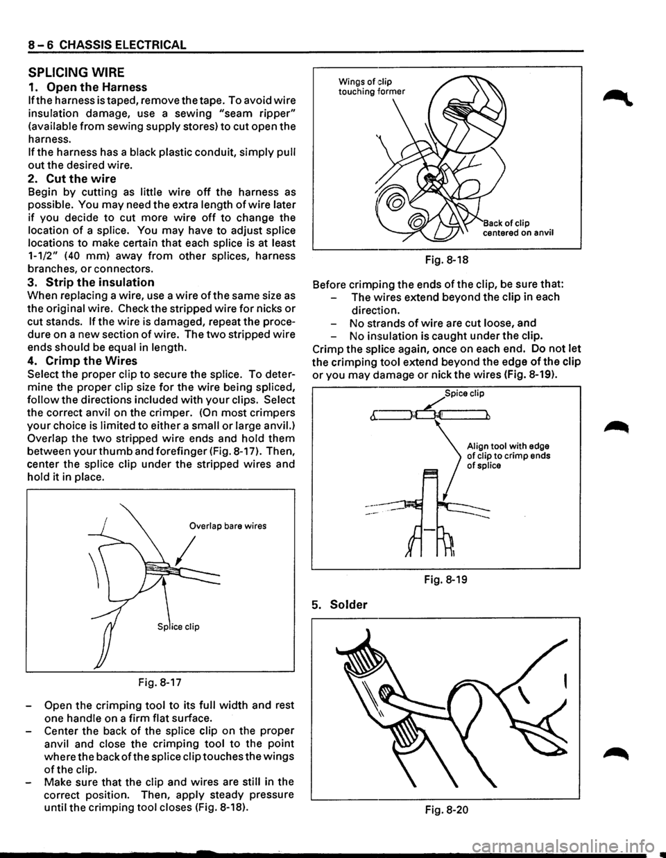 ISUZU TROOPER 1995 Owners Manual 8-6 CHASSIS ELECTRICAL
SPLICING WIRE
1. Open the Harness
If the harness is taped, remove the tape. To avoid wire
insulation damage, use a sewing "seam ripper"
{available from sewing supply s ISUZU TROOPER 1995 Owners Manual 8-6 CHASSIS ELECTRICAL
SPLICING WIRE
1. Open the Harness
If the harness is taped, remove the tape. To avoid wire
insulation damage, use a sewing "seam ripper"
{available from sewing supply s