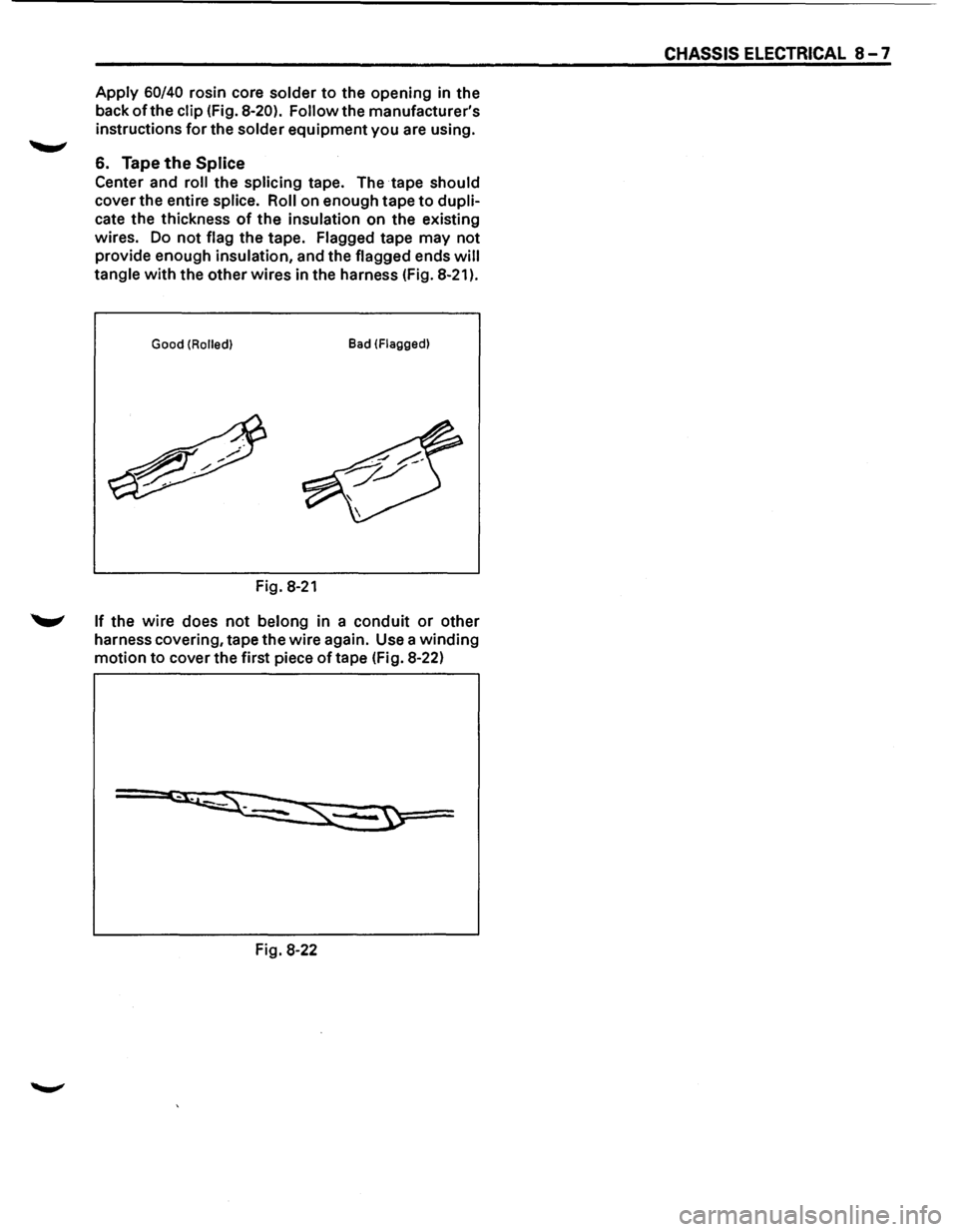 ISUZU TROOPER 1995 Workshop Manual Apply 60/40 rosin core solder to the opening in the
back
of the clip (Fig. 8-20). Follow the manufacturers
instructions
for the solder equipment you are using.
6. Tape the Splice
Center ISUZU TROOPER 1995 Workshop Manual Apply 60/40 rosin core solder to the opening in the
back
of the clip (Fig. 8-20). Follow the manufacturers
instructions
for the solder equipment you are using.
6. Tape the Splice
Center