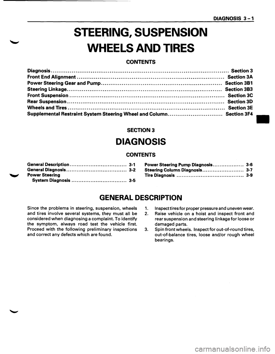 ISUZU TROOPER 1995 Workshop Manual DIAGNOSIS 3 -1
STEERING, SUSPENSION
WHEELS AND TIRES
CONTENTS
Diagnosis.............................. . . . . . . . . . . . . . . . . . . . . . . . . . . . . . . . . . . . . . . . . . . . . . . . ISUZU TROOPER 1995 Workshop Manual DIAGNOSIS 3 -1
STEERING, SUSPENSION
WHEELS AND TIRES
CONTENTS
Diagnosis.............................. . . . . . . . . . . . . . . . . . . . . . . . . . . . . . . . . . . . . . . . . . . . . . . .