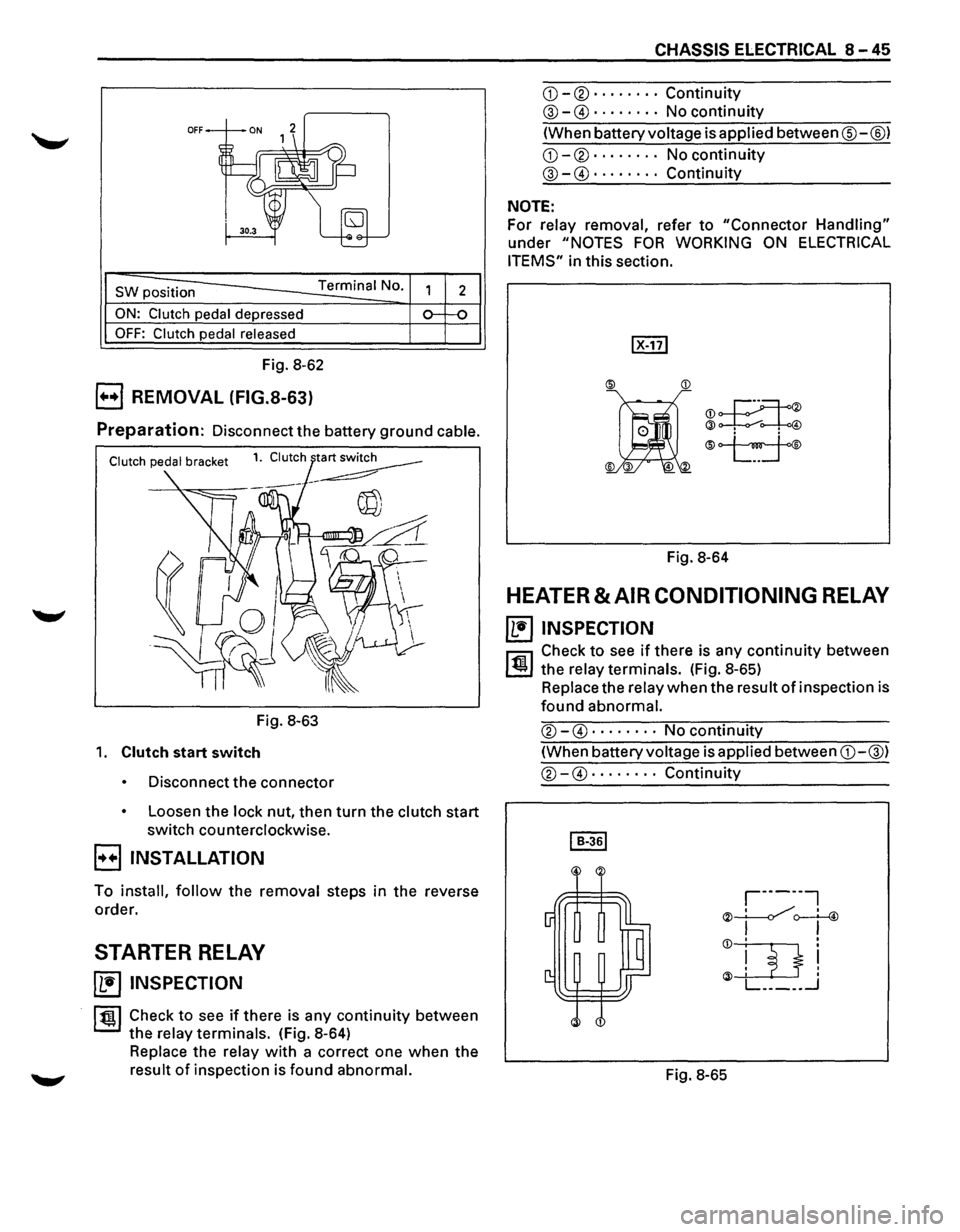 ISUZU TROOPER 1995 Owners Guide OFF
SW position Terminal No.
ON: Clutch pedal depressed
OFF: Clutch pedal released
Fig. 8-62
B REMOVAL (FIG.S-63)
2
Preparation: Disconnect the battery ground cable.
Fig. 8-63
1. Clutch sta ISUZU TROOPER 1995 Owners Guide OFF
SW position Terminal No.
ON: Clutch pedal depressed
OFF: Clutch pedal released
Fig. 8-62
B REMOVAL (FIG.S-63)
2
Preparation: Disconnect the battery ground cable.
Fig. 8-63
1. Clutch sta