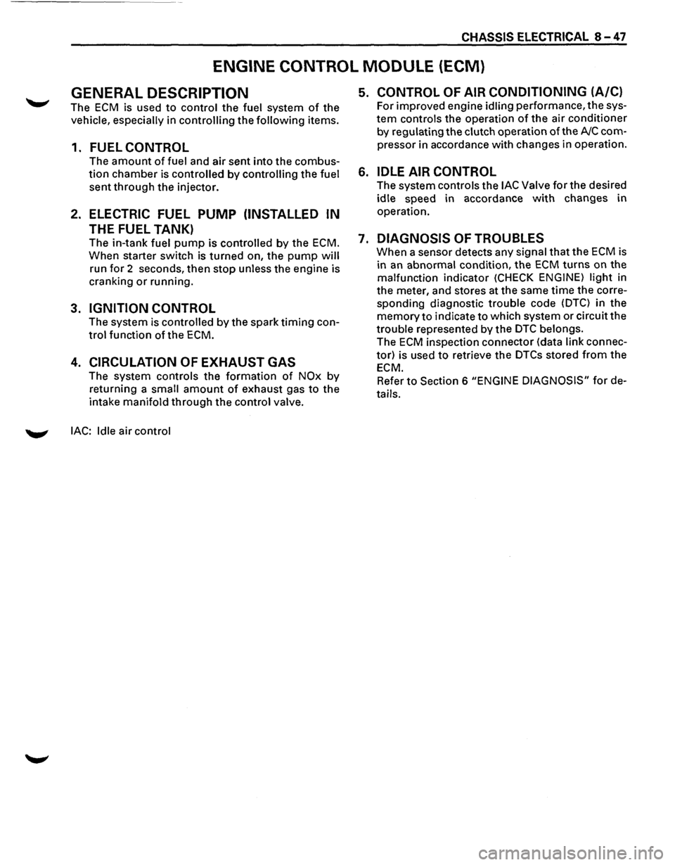 ISUZU TROOPER 1995 Owners Guide CHASSIS ELECTRICAL 8-47
ENGINE CONTROL MODULE (ECM)
GENERAL DESCRIPTION
The ECM is used to control the fuel system of the
vehicle, especially in controlling the following items.
1. FUEL CONTROL ISUZU TROOPER 1995 Owners Guide CHASSIS ELECTRICAL 8-47
ENGINE CONTROL MODULE (ECM)
GENERAL DESCRIPTION
The ECM is used to control the fuel system of the
vehicle, especially in controlling the following items.
1. FUEL CONTROL