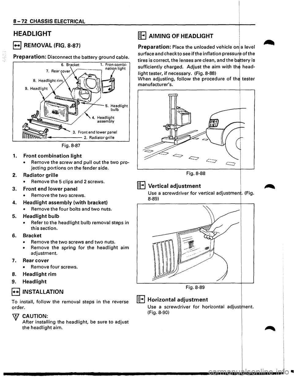 ISUZU TROOPER 1995 Workshop Manual 8 -72 CHASSIS ELECTRICAL
HEADLIGHT
E) REMOVAL (FIG. 8-87)
Preparation: Disconnect the battery ground cable.
Fig. 8-87
1. Front combination light
• Remove the screw and pull out the two pro ISUZU TROOPER 1995 Workshop Manual 8 -72 CHASSIS ELECTRICAL
HEADLIGHT
E) REMOVAL (FIG. 8-87)
Preparation: Disconnect the battery ground cable.
Fig. 8-87
1. Front combination light
• Remove the screw and pull out the two pro