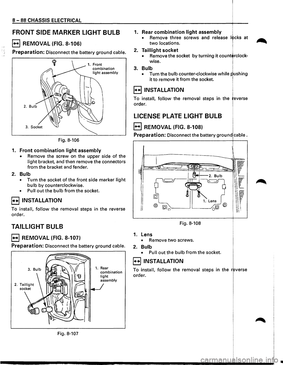 ISUZU TROOPER 1995 Owners Guide 8 -88 CHASSIS ELECTRICAL
FRONT SIDE MARKER LIGHT BULB
E) REMOVAL (FIG. 8-106)
Preparation: Disconnect the battery ground cable.
Fig. 8-106
1. Front
combination
light assembly
1. Front comb ISUZU TROOPER 1995 Owners Guide 8 -88 CHASSIS ELECTRICAL
FRONT SIDE MARKER LIGHT BULB
E) REMOVAL (FIG. 8-106)
Preparation: Disconnect the battery ground cable.
Fig. 8-106
1. Front
combination
light assembly
1. Front comb