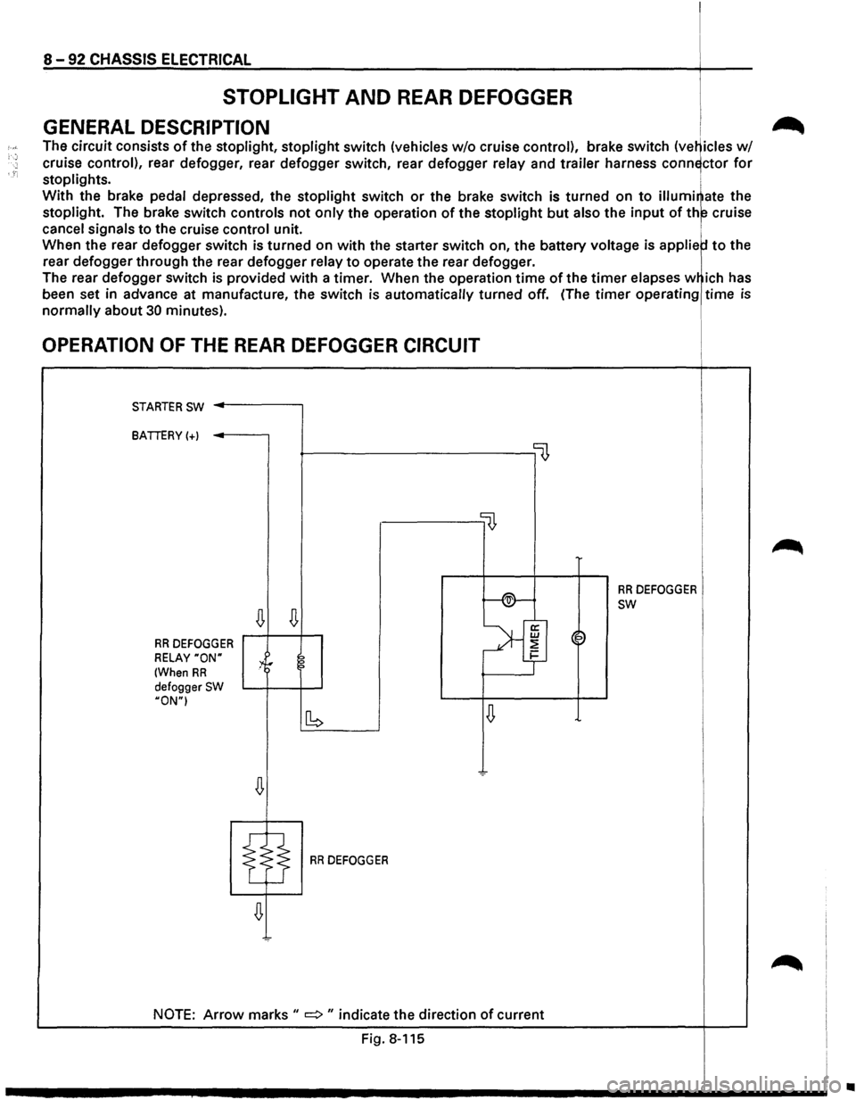 ISUZU TROOPER 1995 User Guide I
8 -92 CHASSIS ELECTRICAL I
STOPLIGHT AND REAR DEFOGGER I
GENERAL DESCRIPTION i .-_
The circuit consists of the stoplight, stoplight switch (vehicles w/o cruise control), brake switch (ve~icles ISUZU TROOPER 1995 User Guide I
8 -92 CHASSIS ELECTRICAL I
STOPLIGHT AND REAR DEFOGGER I
GENERAL DESCRIPTION i .-_
The circuit consists of the stoplight, stoplight switch (vehicles w/o cruise control), brake switch (ve~icles