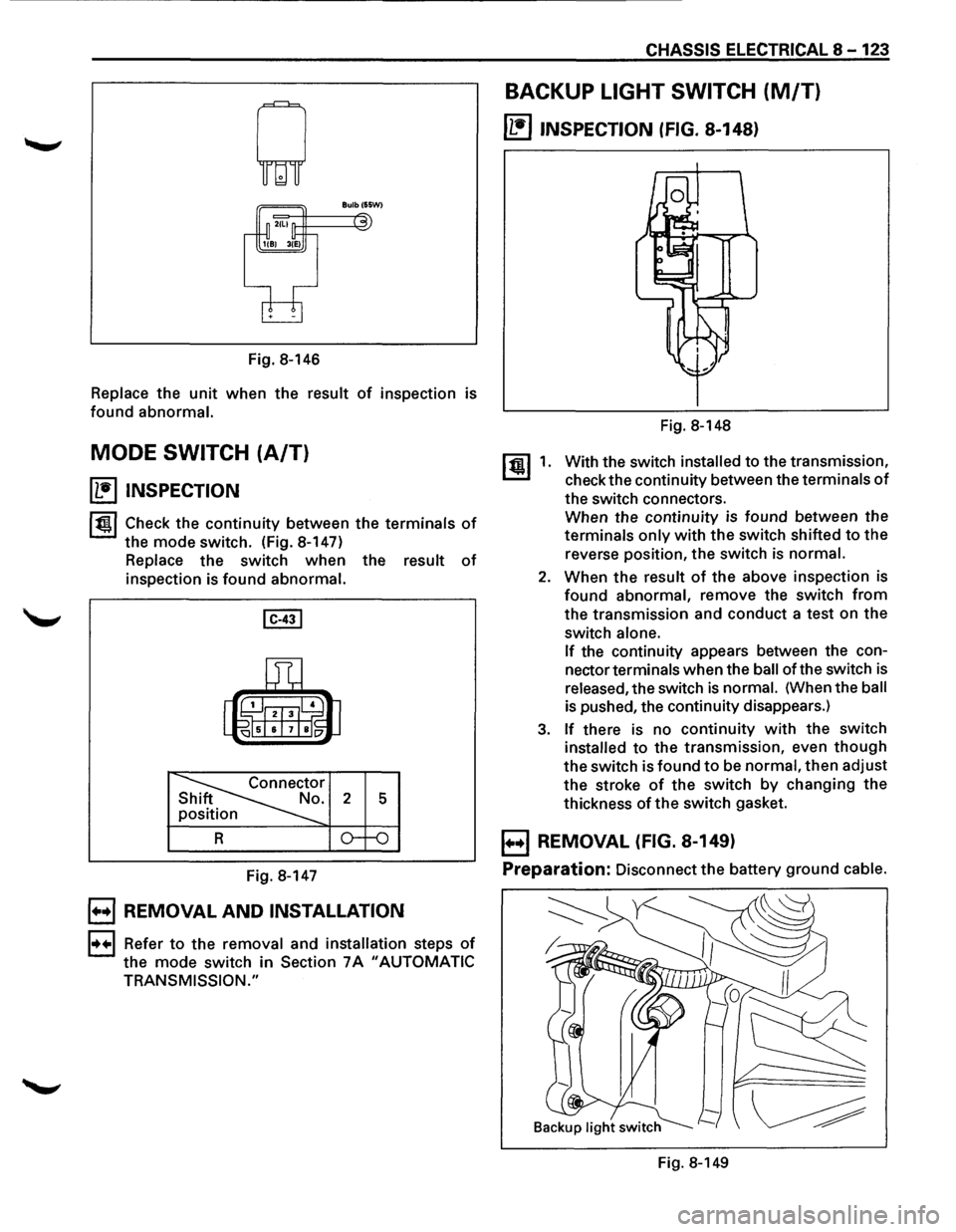 ISUZU TROOPER 1995 Workshop Manual Fig. 8-146
Replace the unit when the result of inspection is
found abnormal.
MODE SWITCH (A/T)
~ INSPECTION
1~1 Check the continuity between the terminals of
the mode switch. (Fig. 8-147)
R ISUZU TROOPER 1995 Workshop Manual Fig. 8-146
Replace the unit when the result of inspection is
found abnormal.
MODE SWITCH (A/T)
~ INSPECTION
1~1 Check the continuity between the terminals of
the mode switch. (Fig. 8-147)
R