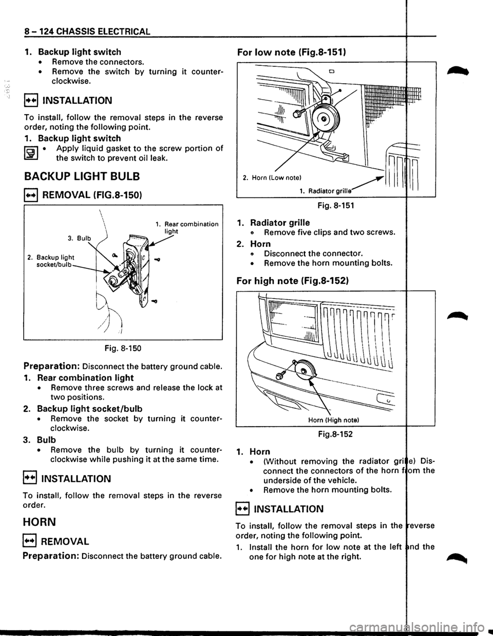 ISUZU TROOPER 1995 Service Manual 8-124 CHASSIS ELECTRICAL
1. Backup light switch For low note (Fig.S-151)
• Remove the connectors.
• Remove the switch by turning it counter
clockwise.
B INSTALLATION
To install, follow the ISUZU TROOPER 1995 Service Manual 8-124 CHASSIS ELECTRICAL
1. Backup light switch For low note (Fig.S-151)
• Remove the connectors.
• Remove the switch by turning it counter
clockwise.
B INSTALLATION
To install, follow the