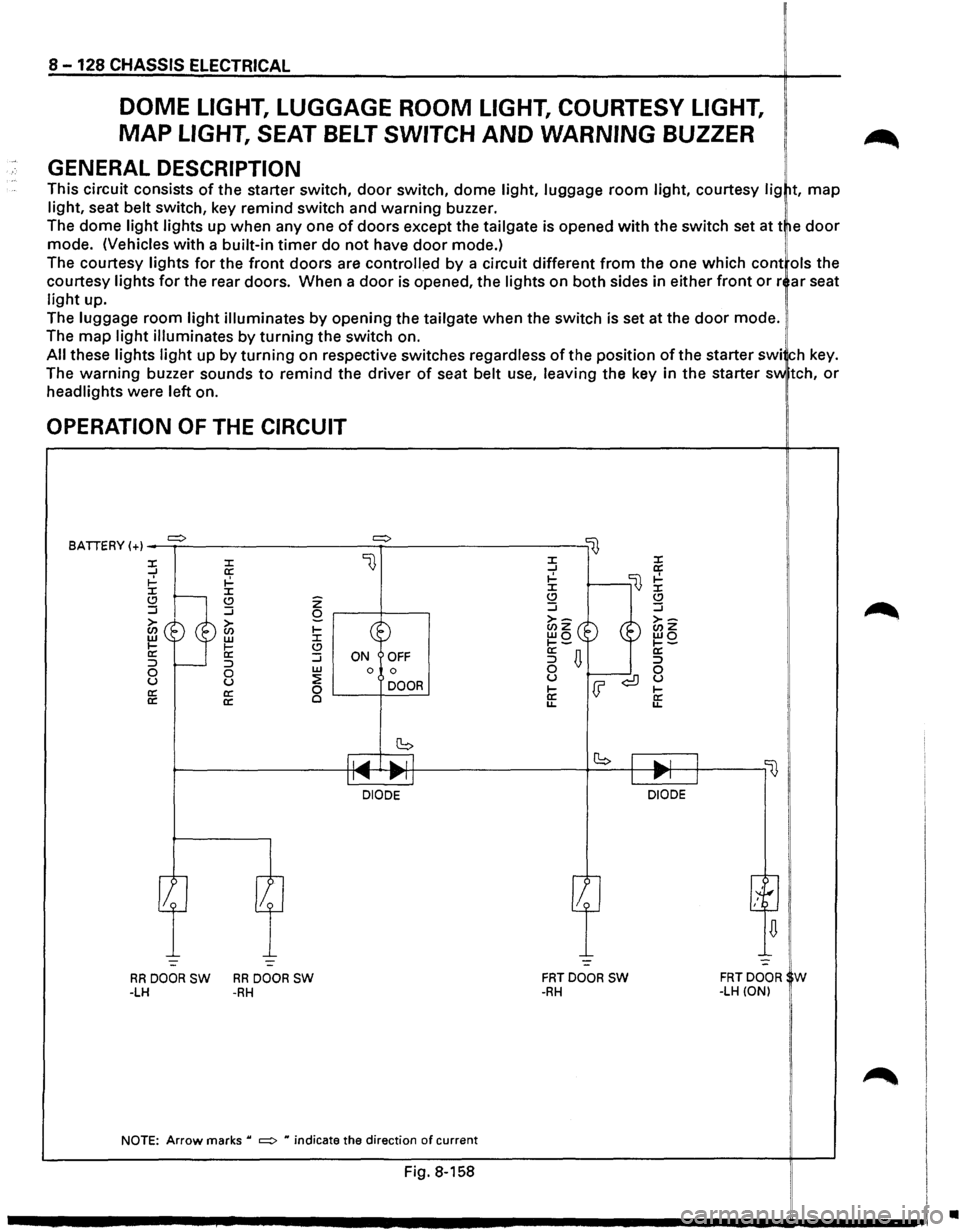 ISUZU TROOPER 1995 Workshop Manual 8-128 CHASSIS ELECTRICAL
DOME LIGHT, LUGGAGE ROOM LIGHT, COURTESY LIGHT,
MAP LIGHT, SEAT BELT SWITCH AND WARNING BUZZER
GENERAL DESCRIPTION
This circuit consists of the starter switch, door swi ISUZU TROOPER 1995 Workshop Manual 8-128 CHASSIS ELECTRICAL
DOME LIGHT, LUGGAGE ROOM LIGHT, COURTESY LIGHT,
MAP LIGHT, SEAT BELT SWITCH AND WARNING BUZZER
GENERAL DESCRIPTION
This circuit consists of the starter switch, door swi