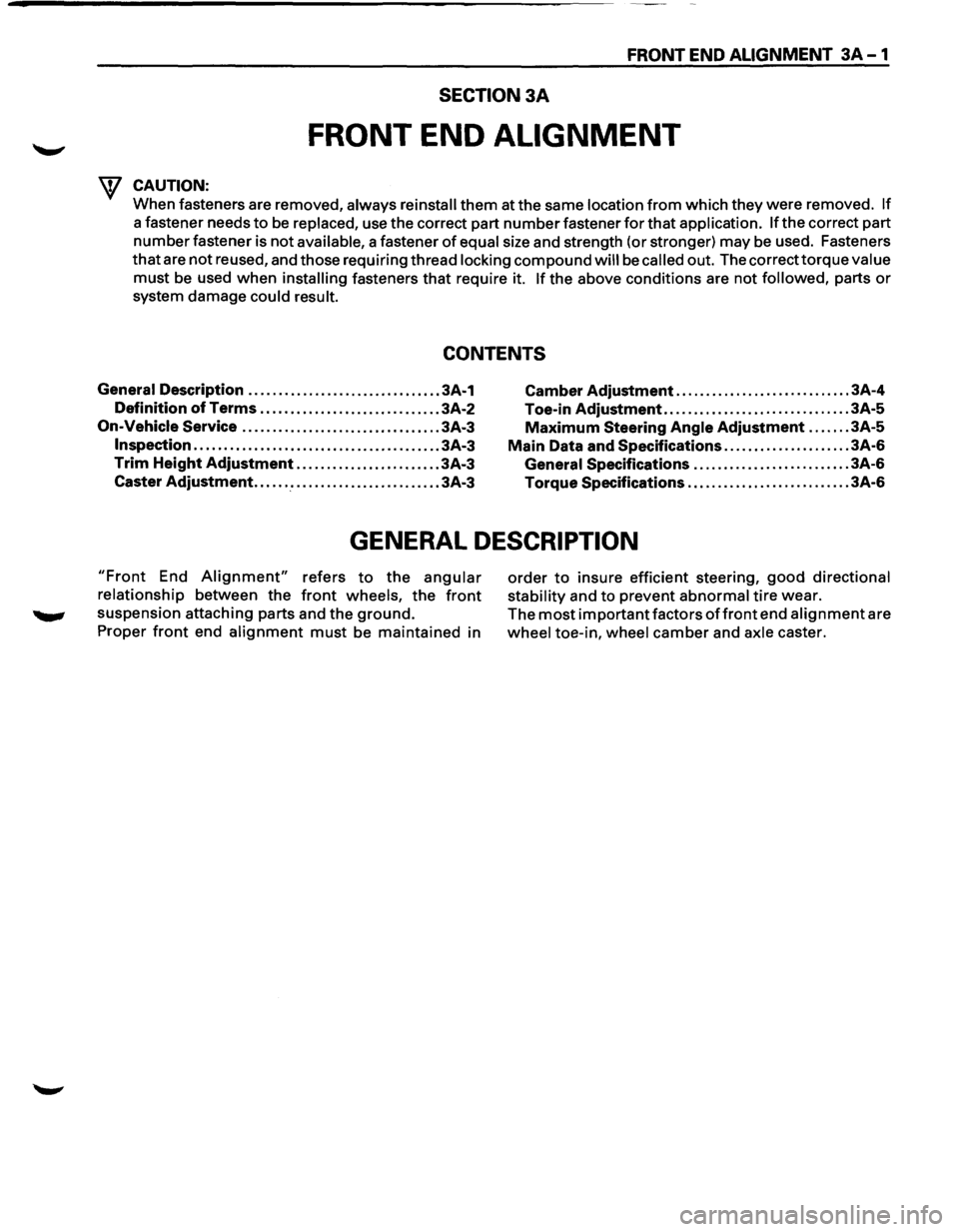ISUZU TROOPER 1995 Workshop Manual FRONT END ALIGNMENT 3A-1
SECTION3A
FRONT END ALIGNMENT
CAUTION:
When fasteners are removed, always reinstall them at the same location from which they were removed. If
a fastener needs to b ISUZU TROOPER 1995 Workshop Manual FRONT END ALIGNMENT 3A-1
SECTION3A
FRONT END ALIGNMENT
CAUTION:
When fasteners are removed, always reinstall them at the same location from which they were removed. If
a fastener needs to b