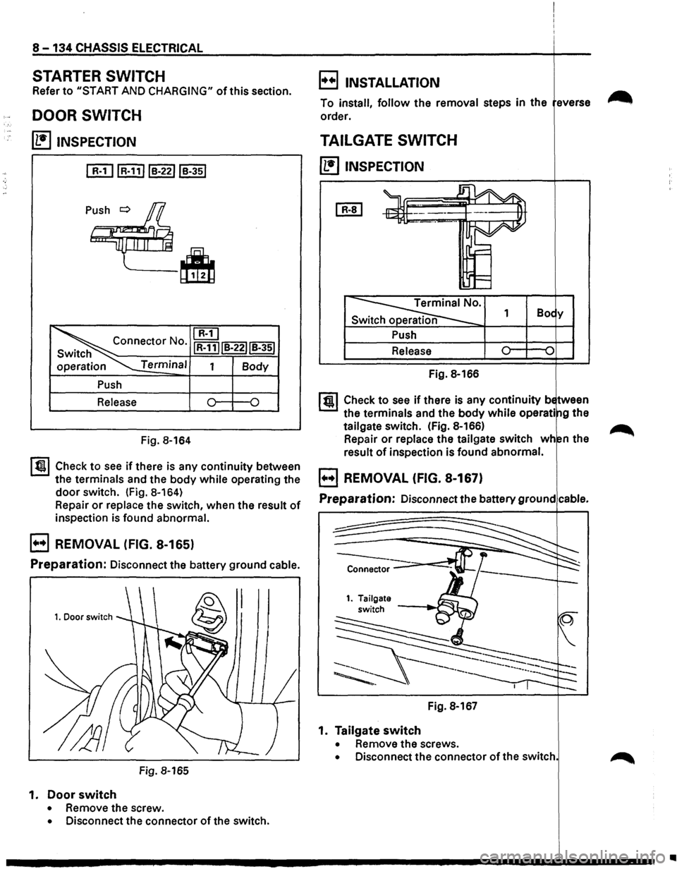 ISUZU TROOPER 1995  Workshop Manual 8-134 CHASSIS ELECTRICAL 
STARTER SWITCH 
Refer to "START AND CHARGING" of this section. 
DOOR  SWITCH 
(1!] INSPECTION 
Push o 
[]:!] 
Connector  No. IR-11IIB-22IIB-35l Switch 
operation Terminal 1 B
