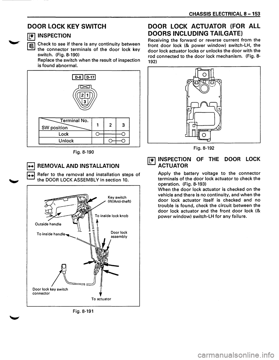 ISUZU TROOPER 1995  Workshop Manual DOOR LOCK KEY SWITCH 
~ INSPECTION 
lfiil Check to see if there is any  continuity  between 
~ the connector  terminals of the door lock key 
switch.  (Fig. 
8-190) 
Replace the switch  when the resu