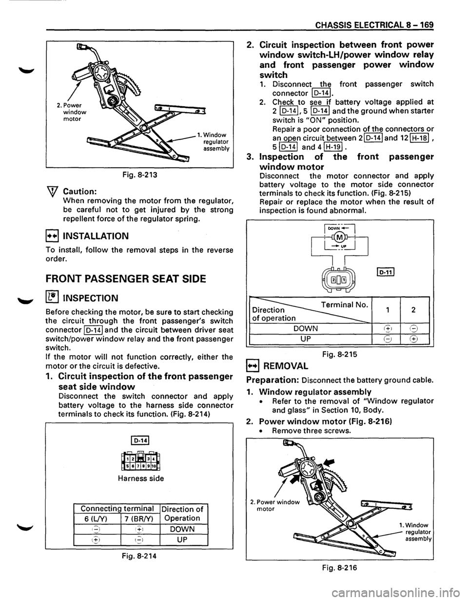 ISUZU TROOPER 1995 Workshop Manual 2. Power window motor
W Caution:
Fig. 8-213
1. Window
regulator
assembly
When removing the motor from the regulator,
be careful
not to get injured by the strong
repellent force of the re ISUZU TROOPER 1995 Workshop Manual 2. Power window motor
W Caution:
Fig. 8-213
1. Window
regulator
assembly
When removing the motor from the regulator,
be careful
not to get injured by the strong
repellent force of the re