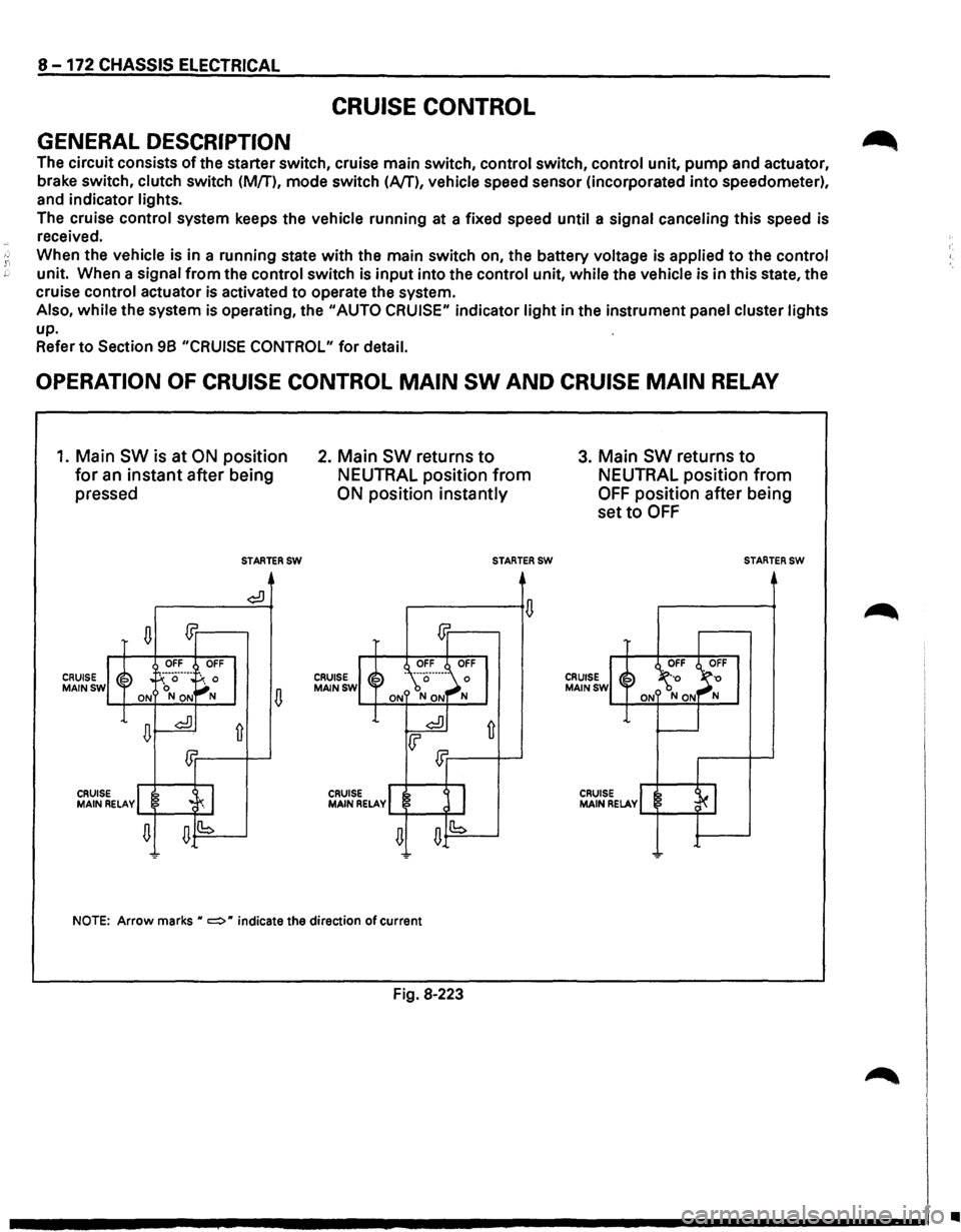 ISUZU TROOPER 1995 Manual PDF 8 -172 CHASSIS ELECTRICAL
CRUISE CONTROL
GENERAL DESCRIPTION
The circuit consists of the starter switch, cruise main switch, control switch, control unit, pump and actuator,
brake switch, ISUZU TROOPER 1995 Manual PDF 8 -172 CHASSIS ELECTRICAL
CRUISE CONTROL
GENERAL DESCRIPTION
The circuit consists of the starter switch, cruise main switch, control switch, control unit, pump and actuator,
brake switch,