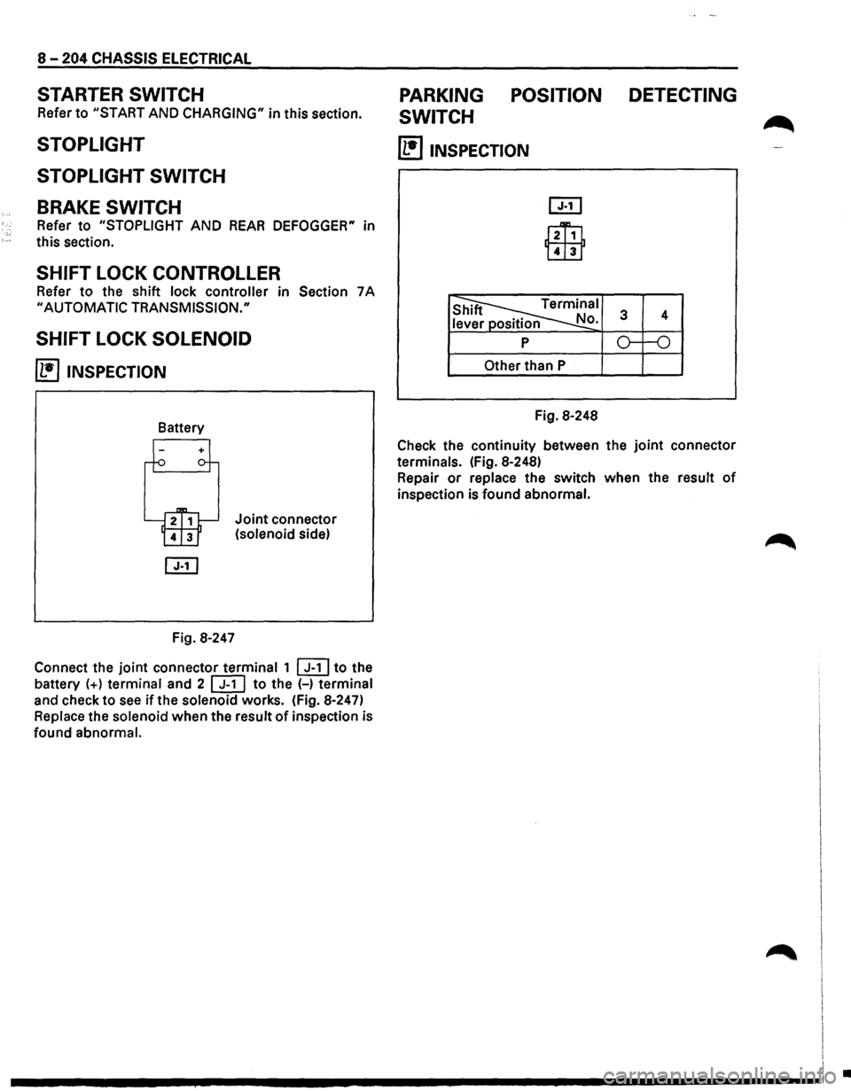 ISUZU TROOPER 1995 Owners Guide ·;.
8 -204 CHASSIS ELECTRICAL
STARTER SWITCH
Refer to "START AND CHARGING" in this section.
STOPLIGHT
STOPLIGHT SWITCH
BRAKE SWITCH
Refer to "STOPLIGHT AND REAR DEFOGGER" in
,c, this sect ISUZU TROOPER 1995 Owners Guide ·;.
8 -204 CHASSIS ELECTRICAL
STARTER SWITCH
Refer to "START AND CHARGING" in this section.
STOPLIGHT
STOPLIGHT SWITCH
BRAKE SWITCH
Refer to "STOPLIGHT AND REAR DEFOGGER" in
,c, this sect