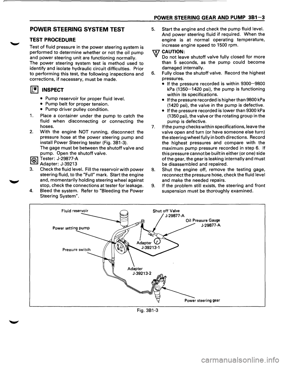 ISUZU TROOPER 1995  Workshop Manual POWER STEERING  SYSTEM TEST 
TEST PROCEDURE 
Test of fluid pressure in the power steering  system is 
performed  to determine  whether 
or not the oil pump 
and 
power steering unit are  functioning n