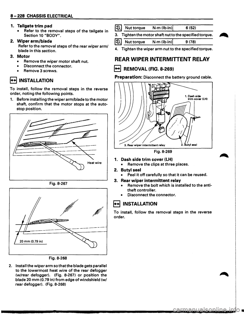 ISUZU TROOPER 1995 User Guide 8-228 CHASSIS ELECTRICAL
1. Tailgate trim pad
• Refer to the removal steps of the tailgate in
Section
10 "BODY".
2. Wiper arm/blade
Refer to the removal steps of the rear wiper arm/
blad ISUZU TROOPER 1995 User Guide 8-228 CHASSIS ELECTRICAL
1. Tailgate trim pad
• Refer to the removal steps of the tailgate in
Section
10 "BODY".
2. Wiper arm/blade
Refer to the removal steps of the rear wiper arm/
blad