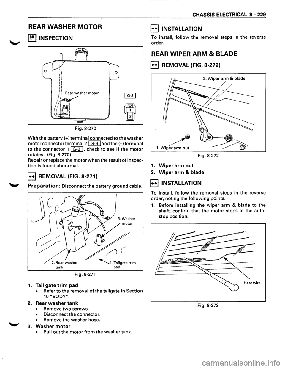 ISUZU TROOPER 1995 User Guide REAR WASHER MOTOR
~ INSPECTION
Fig. 8-270
With the battery(+) terminal connected to the washer
motorconnectortermina12l G-6 land the(-) terminal
to the connector 1 I G-2 I, check to see if the ISUZU TROOPER 1995 User Guide REAR WASHER MOTOR
~ INSPECTION
Fig. 8-270
With the battery(+) terminal connected to the washer
motorconnectortermina12l G-6 land the(-) terminal
to the connector 1 I G-2 I, check to see if the