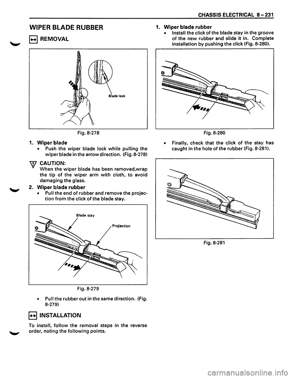 ISUZU TROOPER 1995 Workshop Manual WIPER BLADE RUBBER
B REMOVAL
Fig. 8-278
1. Wiper blade
• Push the wiper blade lock while pulling the
wiper blade in the arrow direction. (Fig. 8-278)
W CAUTION:
When the wiper blade has be ISUZU TROOPER 1995 Workshop Manual WIPER BLADE RUBBER
B REMOVAL
Fig. 8-278
1. Wiper blade
• Push the wiper blade lock while pulling the
wiper blade in the arrow direction. (Fig. 8-278)
W CAUTION:
When the wiper blade has be