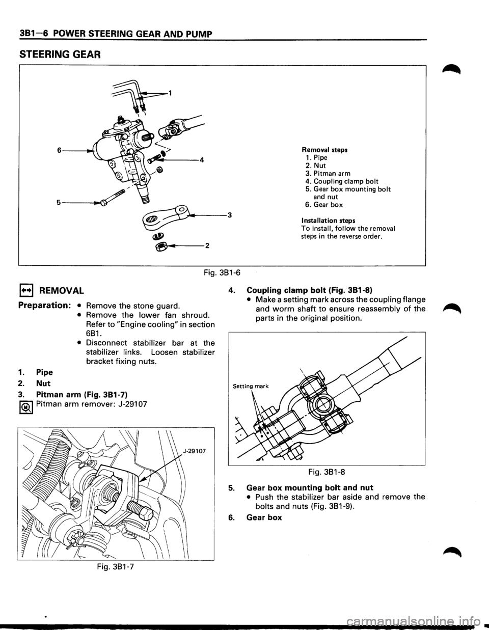 ISUZU TROOPER 1995 User Guide 381-6 POWER STEERING GEAR AND PUMP
STEERING GEAR
Removal steps 1. Pipe
2. Nut 3. Pitman arm
4. Coupling clamp bolt 5. Gear box mounting bolt and nut 6. Gear box
Installation steps To install, ISUZU TROOPER 1995 User Guide 381-6 POWER STEERING GEAR AND PUMP
STEERING GEAR
Removal steps 1. Pipe
2. Nut 3. Pitman arm
4. Coupling clamp bolt 5. Gear box mounting bolt and nut 6. Gear box
Installation steps To install,