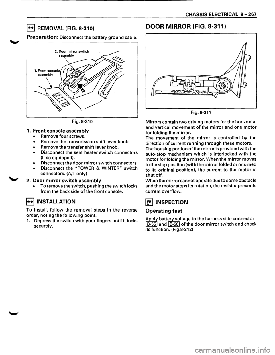 ISUZU TROOPER 1995 Owners Manual E) REMOVAL (FIG. 8-310)
Preparation: Disconnect the battery ground cable.
2. Door mirror switch assembly
Fig. 8-310
1. Front console assembly
• Remove four screws.
• Remove the transmissio ISUZU TROOPER 1995 Owners Manual E) REMOVAL (FIG. 8-310)
Preparation: Disconnect the battery ground cable.
2. Door mirror switch assembly
Fig. 8-310
1. Front console assembly
• Remove four screws.
• Remove the transmissio