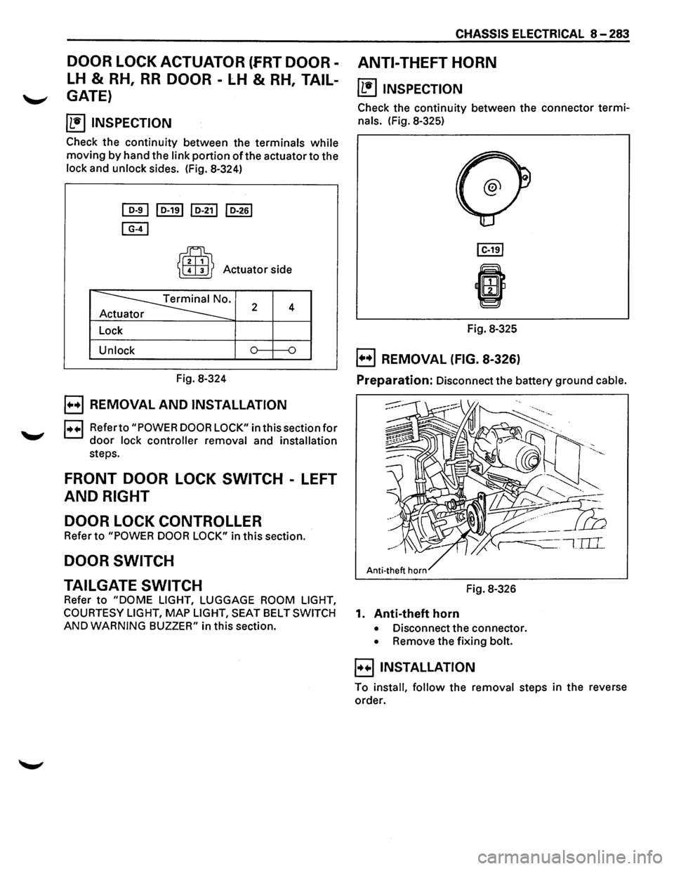ISUZU TROOPER 1995 Owners Manual DOOR LOCK ACTUATOR (fRT DOOR
LH & RH, RR DOOR -LH & RH, TAIL-
~ GATE)
~ INSPECTION
Check the continuity between the terminals while
moving by hand the link portion of the actuator to the
lock a ISUZU TROOPER 1995 Owners Manual DOOR LOCK ACTUATOR (fRT DOOR
LH & RH, RR DOOR -LH & RH, TAIL-
~ GATE)
~ INSPECTION
Check the continuity between the terminals while
moving by hand the link portion of the actuator to the
lock a