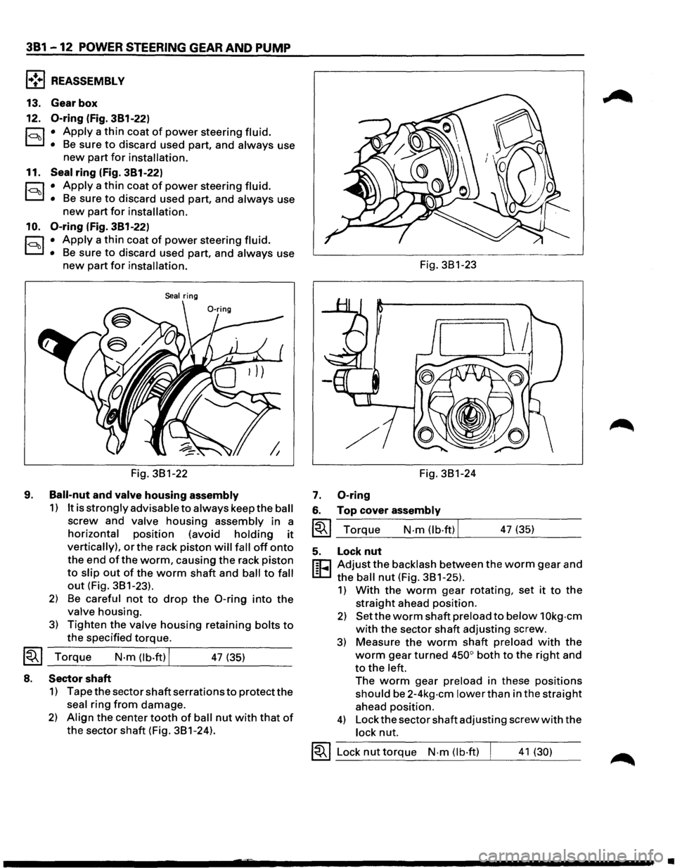 ISUZU TROOPER 1995 User Guide 381 -12 POWER STEERING GEAR AND PUMP
l•!+l REASSEMBLY
13. Gear box
12.
0-ring (fig. 381-22)
r:::;:, • Apply a thin coat of power steering fluid.
D • Be sure to discard used part, and ISUZU TROOPER 1995 User Guide 381 -12 POWER STEERING GEAR AND PUMP
l•!+l REASSEMBLY
13. Gear box
12.
0-ring (fig. 381-22)
r:::;:, • Apply a thin coat of power steering fluid.
D • Be sure to discard used part, and