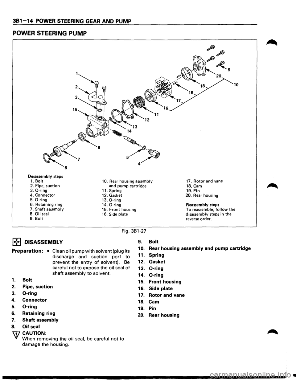 ISUZU TROOPER 1995 Owners Guide 381-14 POWER STEERING GEAR AND PUMP 
POWER  STEERING PUMP 
Desassembly steps 1. Bolt 10. Rear  housing assembly 2. Pipe,  suction 
and pump  cartridge 
3. 0-ring 11.  Spring 4. Connector 
12. Gasket 
