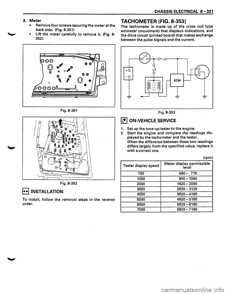 ISUZU TROOPER 1995 Workshop Manual 3. Meter
• Remove four screws securing the meter at the
back side. (Fig.
8-351)
• Lift the meter carefully to remove it. (Fig. 8-
352).
0
q;J" 0
0 0 0,
0 0
0 I
Fig. 8-351
Fig. ISUZU TROOPER 1995 Workshop Manual 3. Meter
• Remove four screws securing the meter at the
back side. (Fig.
8-351)
• Lift the meter carefully to remove it. (Fig. 8-
352).
0
q;J" 0
0 0 0,
0 0
0 I
Fig. 8-351
Fig.