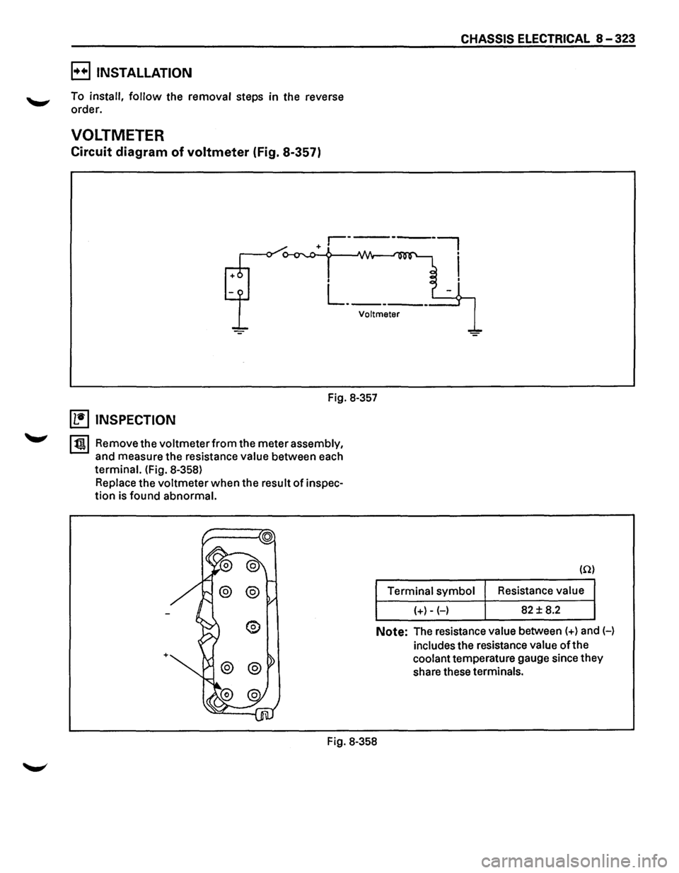 ISUZU TROOPER 1995  Workshop Manual B INSTALLATION 
To install, follow the removal steps in the  reverse 
order. 
VOLTMETER 
Circuit  diagram  of voltmeter (Fig. 8-357) 
CHASSIS ELECTRICAL 8-323 
Voltmeter 
Fig. 8-357 
~ INSPECTION 
I t