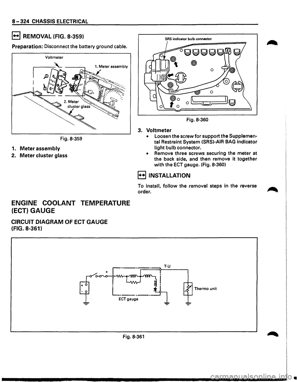 ISUZU TROOPER 1995 Repair Manual 8-324 CHASSIS ELECTRICAL
B REMOVAL (FIG. 8-359)
Preparation: Disconnect the battery ground cable.
Voltmeter
Fig. 8-359
1. Meter assembly
2. Meter cluster glass
ENGINE COOLANT TEMPERATURE
(E ISUZU TROOPER 1995 Repair Manual 8-324 CHASSIS ELECTRICAL
B REMOVAL (FIG. 8-359)
Preparation: Disconnect the battery ground cable.
Voltmeter
Fig. 8-359
1. Meter assembly
2. Meter cluster glass
ENGINE COOLANT TEMPERATURE
(E