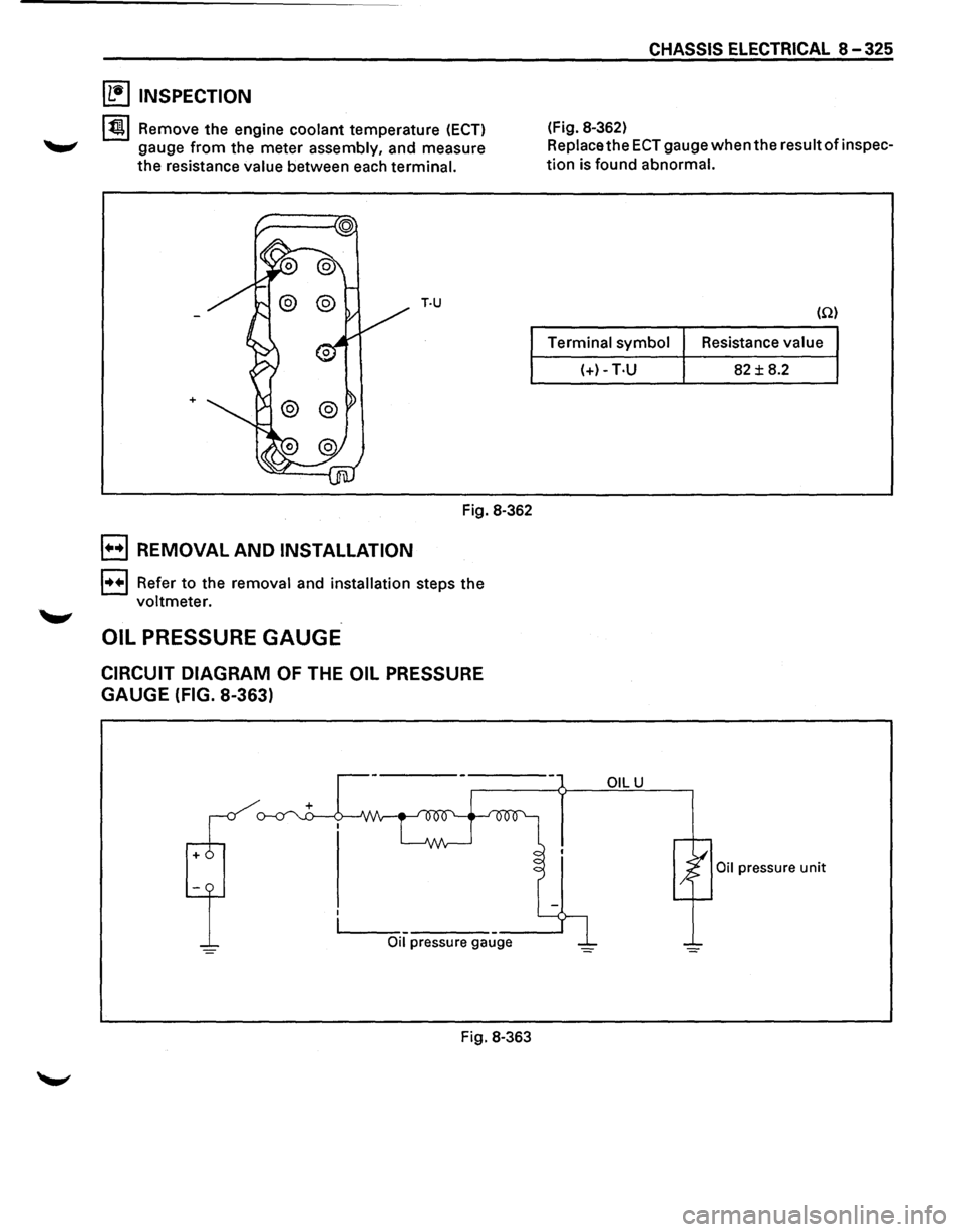 ISUZU TROOPER 1995 Workshop Manual ~ INSPECTION
131 Remove the engine coolant temperature (ECT)
gauge from the meter assembly, and measure
the resistance value between each terminal.
T·U
+
Fig. 8-362
E) REMOVAL AND INSTAL ISUZU TROOPER 1995 Workshop Manual ~ INSPECTION
131 Remove the engine coolant temperature (ECT)
gauge from the meter assembly, and measure
the resistance value between each terminal.
T·U
+
Fig. 8-362
E) REMOVAL AND INSTAL