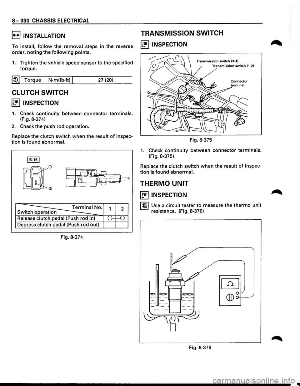 ISUZU TROOPER 1995 Workshop Manual 8-330 CHASSIS ELECTRICAL
B INSTALLATION TRANSMISSION SWITCH
To install, follow the removal steps in the reverse ll•IINSPECTION
order, noting the following points.
1. Tighten the vehicle sp ISUZU TROOPER 1995 Workshop Manual 8-330 CHASSIS ELECTRICAL
B INSTALLATION TRANSMISSION SWITCH
To install, follow the removal steps in the reverse ll•IINSPECTION
order, noting the following points.
1. Tighten the vehicle sp