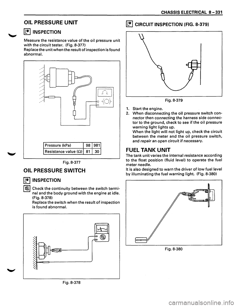 ISUZU TROOPER 1995  Workshop Manual OIL PRESSURE UNIT 
(1!] INSPECTION 
Measure  the resistance  value ofthe oil pressure unit 
with the  circuit  tester.  (Fig. 8-377) 
Replace  the 
unit when the result of inspection  is found 
abnorm