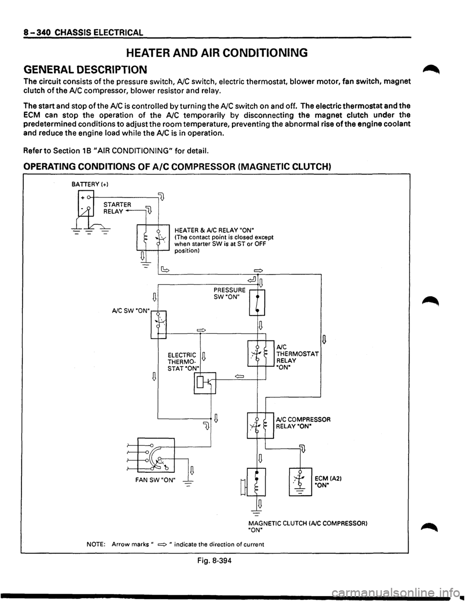 ISUZU TROOPER 1995 Workshop Manual 8-340 CHASSIS ELECTRICAL
HEATER AND AIR CONDITIONING
GENERAL DESCRIPTION
The circuit consists of the pressure switch, NC switch, electric thermostat, blower motor, fan switch, magnet
clutch of ISUZU TROOPER 1995 Workshop Manual 8-340 CHASSIS ELECTRICAL
HEATER AND AIR CONDITIONING
GENERAL DESCRIPTION
The circuit consists of the pressure switch, NC switch, electric thermostat, blower motor, fan switch, magnet
clutch of