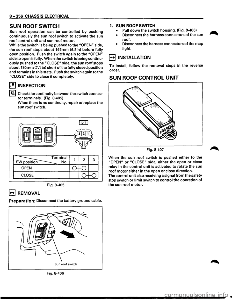 ISUZU TROOPER 1995 User Guide 8-356 CHASSIS ELECTRICAL
SUN ROOF SWITCH
Sun roof operation can be controlled by pushing
continuously the sun
roof switch to activate the sun
roof control
unit and sun roof motor.
While t ISUZU TROOPER 1995 User Guide 8-356 CHASSIS ELECTRICAL
SUN ROOF SWITCH
Sun roof operation can be controlled by pushing
continuously the sun
roof switch to activate the sun
roof control
unit and sun roof motor.
While t