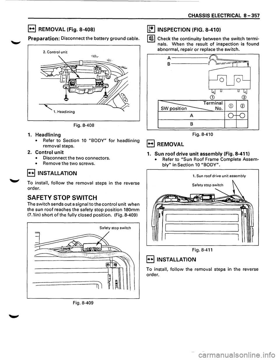 ISUZU TROOPER 1995 User Guide l+o+l REMOVAL (Fig. 8-408)
Preparation: Disconnect the battery ground cable.
2. Control unit
1. Headining
Fig. 8-408
1. Headlining
• Refer to Section 10 "BODY" for headlining
removal
steps. ISUZU TROOPER 1995 User Guide l+o+l REMOVAL (Fig. 8-408)
Preparation: Disconnect the battery ground cable.
2. Control unit
1. Headining
Fig. 8-408
1. Headlining
• Refer to Section 10 "BODY" for headlining
removal
steps.
